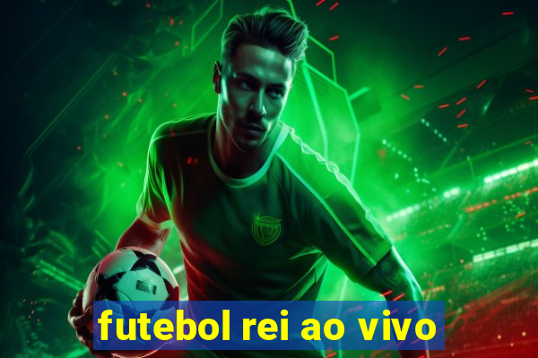 futebol rei ao vivo